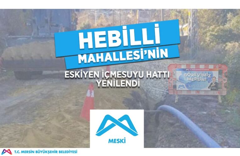 HEBİLLİ MAHALLESİ’NİN ESKİYEN İÇME SUYU HATLARI YENİLENDİ
