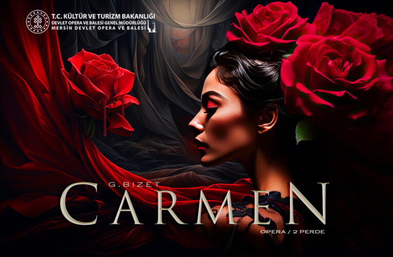 “Dünyaca Ünlü “Carmen” Operası Mersin Devlet Opera ve Balesi Sahnesi’nde”