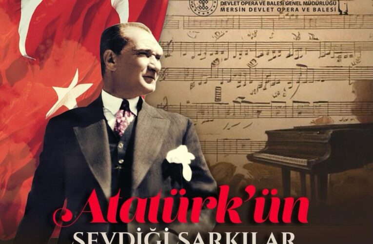 “Mersin Devlet Opera ve Balesi Müzede Ata’mızı Anıyor.”