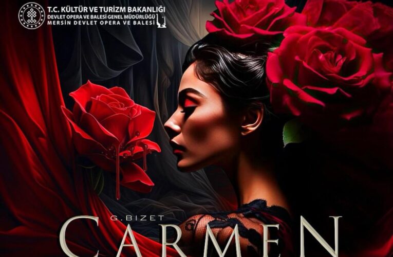 “Dünyaca Ünlü “Carmen” Operası Mersin Devlet Opera ve Balesi Sahnesi’nde”